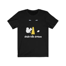 Load image into Gallery viewer, Doubt Kills Dreams Tee