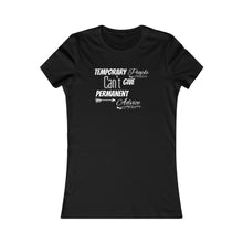 Load image into Gallery viewer, Temporary People Can’t Give Permanent Advice Women Tee